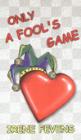 Only A Fool's Game